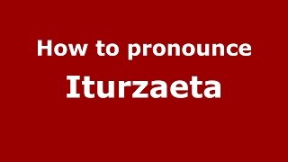 How to pronounce Iturzaeta