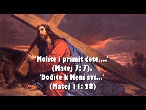 '... NEKA UZME SVOJ KRIŽ' - 12. 'Molite i primit ćete....'(Mt.7:7), 'Dođite k Meni svi...'(Mt.11:28)