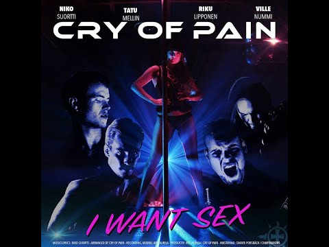Cry Of Pain - I WANT SEX [Official Music Video]