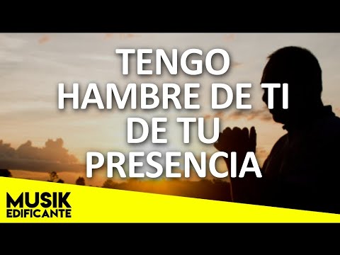 TENGO HAMBRE DE TI - Poderosas Alabanzas De Adoracion Mix - Musica Cristiana 2020