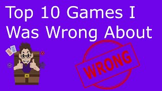 Top 10 Games I Was Wrong About