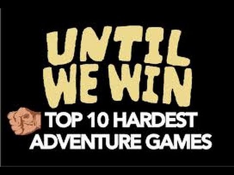 Until We Win - Top 10 Hardest Adventure Games