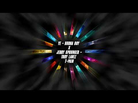 Ye - Burna boy x Jerry Sprunger - Tory Lanez , T-Pain