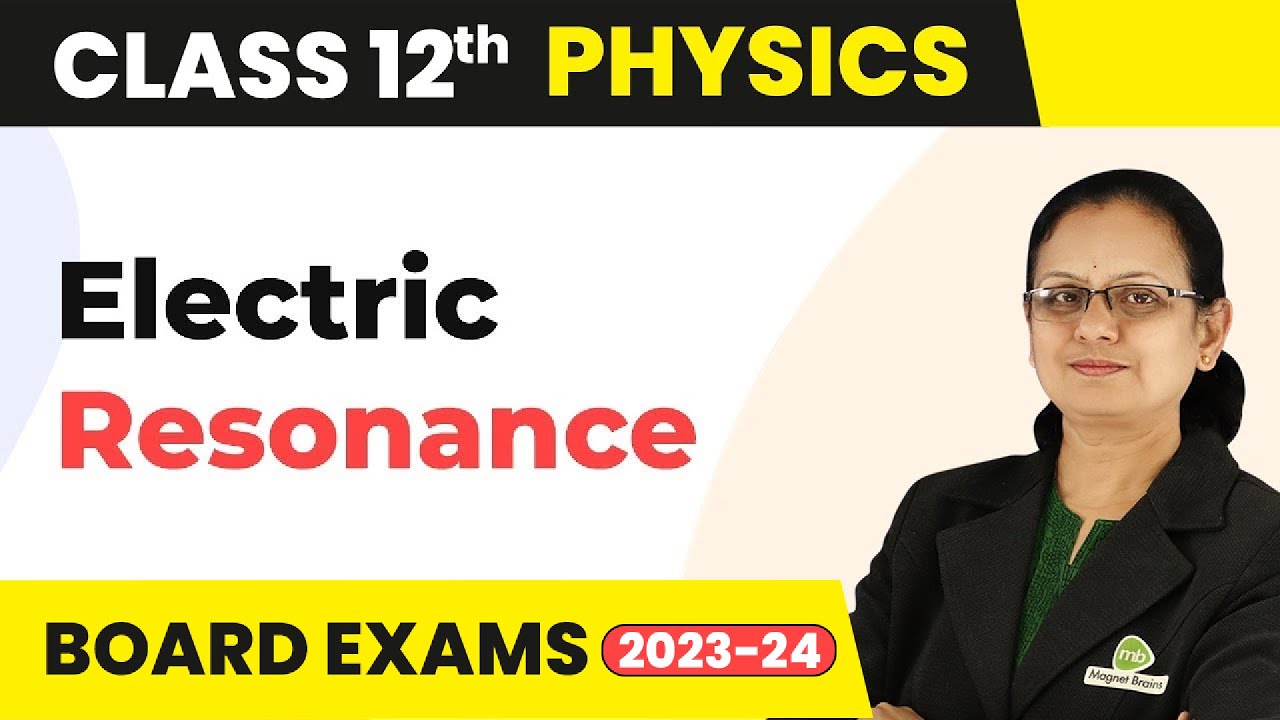 Electric Resonance - Alternating Current | Class 12 Physics 2022-23
