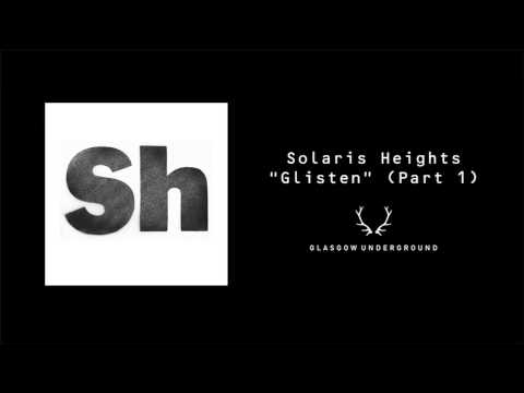 Solaris Heights "Glisten" (Part One) [Glasgow Underground]