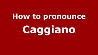 How to pronounce Caggiano