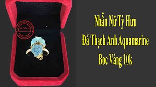 Nhẫn nữ tỳ hưu đá thạch anh aquamarine tự nhiên vàng tây 10k