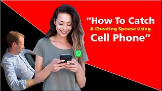 How To Catch A Cheating Spouse Using Cell Phone