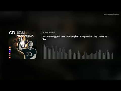 Corrado Baggieri pres. Meraviglia - Progressive City Guest Mix Live