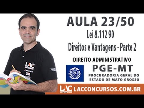 Aula 23/50 - Lei 8.112 90 - Direitos e Vantagens - Parte 2 - Concurso PGE MT