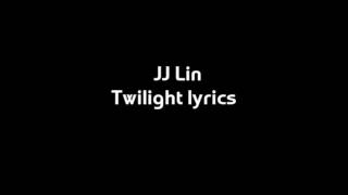 JJ Lin Twilight - lyrics