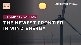 A new frontier in offshore wind energy | FT Climate Capital