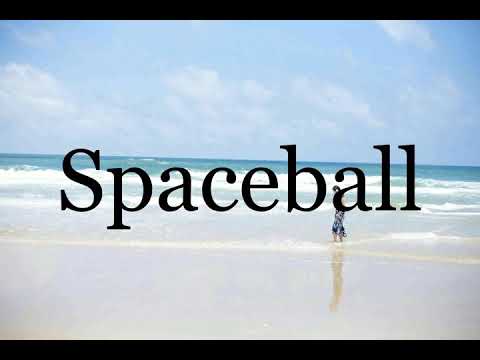 How To Pronounce Spaceball🌈🌈🌈🌈🌈🌈Pronunciation Of Spaceball