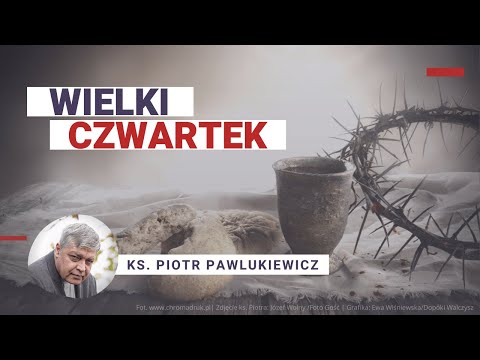 Wielki Czwartek - ks. Piotr Pawlukiewicz 2009