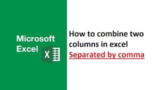 how to combine two columns in excel separated by comma, combine multiple cells in excel with text