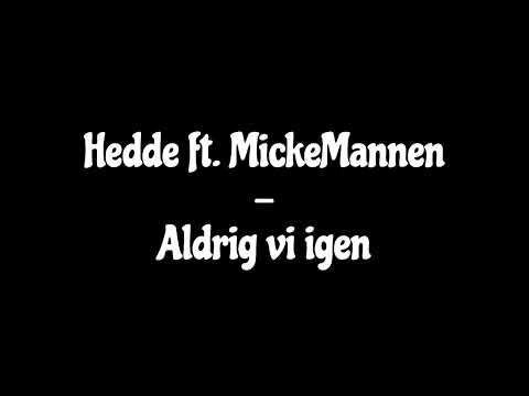 Hedde ft. MickeMannen - Aldrig vi igen