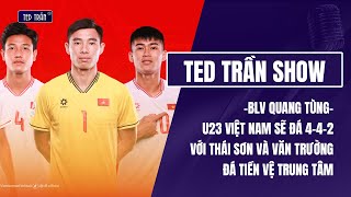 Đội hình xuất phát U23 Việt Nam gặp U23 Kuwait: sơ đồ 4-4-2 và Đình Bắc sẽ đá chính - BLV Quang Tùng