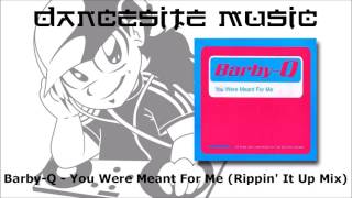 Barby-Q - You Were Meant For Me (Rippin' It Up Mix)
