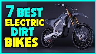 ✅Top 7 Electric Dirt Bikes - Electric Dirt Bike Review