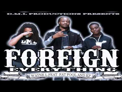 D.M.L PRESENTS | WAYNE L FEAT. FAT FOOL AND KP - FOREIGN EVERYTHING