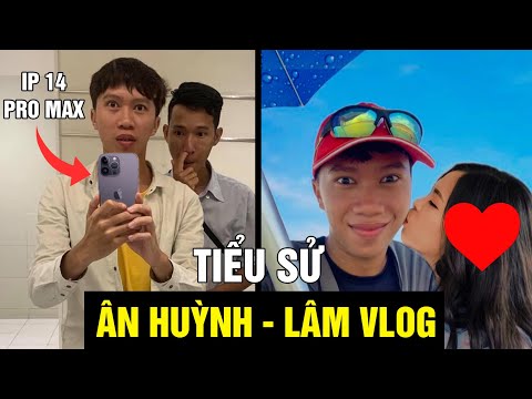 Tiểu Sử Huỳnh Hoàng Ân - Team Lâm Vlog | Đi Lên Từ Khó Khăn