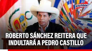 🔴🔵 Roberto Sánchez reitera que indultará a Pedro Castillo en un eventual gobierno
