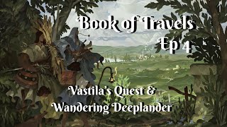 Book of Travels! Vastila's Quest & Meeting Wandering Deeplander in Char Cape! (Ep 4)