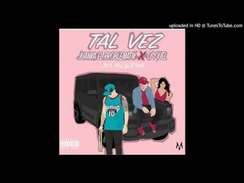 Osquel Ft Juanka El Problematik 'Tal Vez' Prod BY Gemel,Loyal y Axxel