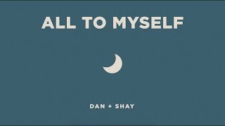 Dan+Shay- All To Myself Lyrics