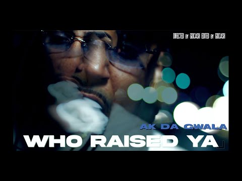 Ak Da Gwala - Who Raised You (freestyle)