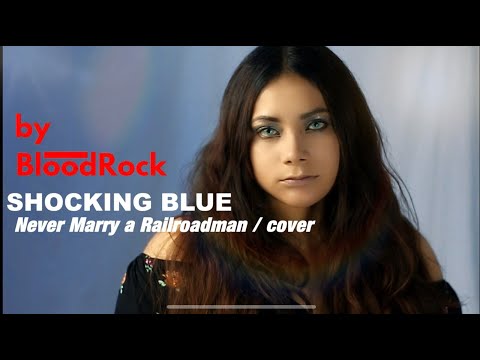 Never Marry a Railroad Man - Blood Rock (Shocking Blue Cover)