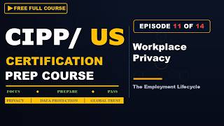 CIPP/US Prep Series Ep11: Workplace Privacy & the Employment Lifecycle