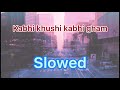 Kabhi Khushi Kabhi Gham Remix Slowed