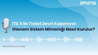 ITIL 5 ile Ticket Devri Kapanıyor: Otonom Sistem Mimarlığı Nasıl Kurulur? - 2026