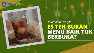 RAMADAN ON STYLE: Es Teh Manis Ternyata Tak Baik untuk Buka Puasa? Berikut Penjelasannya