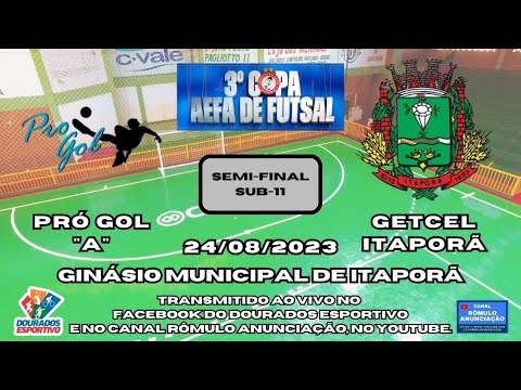#433 3ª Copa AEFA de Futsal - SEMI-FINAL (Sub-11) / PRÓ GOL "A" X GETCEL ITAPORÃ