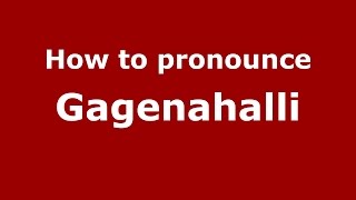 How to pronounce Gagenahalli