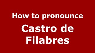 How to pronounce Castro De Filabres