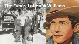 THE FUNERAL OF HANK WILLIAMS - 1953 not 1951.