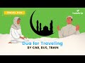 Dua for Traveling by Car, Bus, Train: Stay Protected on Your Journeys! | Travel Dua