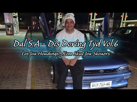 Dal S.A - Dis Doring Tyd Vol.6 Mix 2025 [Los Jou Houdings , Kom Skut Jou Skouers NaweekToe Papa
