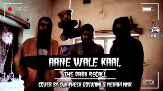 Aanewale Kal | The Dark Recall | 1921 | Cover by Swapnesh Goswami &amp; Menani Mmr | Exodus