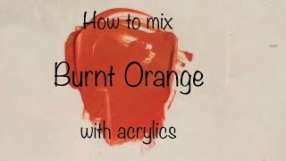 How To Make Burnt Orange| Acrylics | ASMR | Color Mixing Tutorial #35