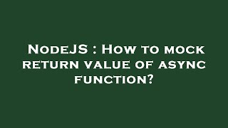 NodeJS : How to mock return value of async function