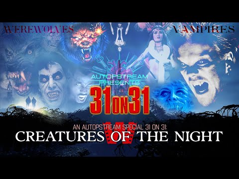 31 on 31 - CREATURES OF THE NIGHT - VAMPIRE & WEREWOLF MOVIES RANKED | Autopstream 2023