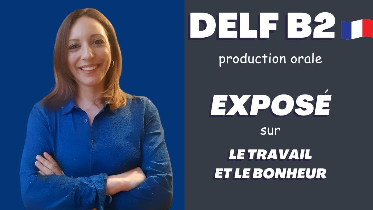 DELF B2 PRODUCTION ORALE : Préparation + exemple d'exposé