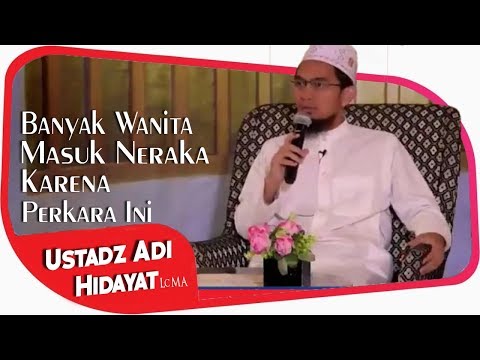 Banyak Perempuan Masuk Neraka Karna Perkara Ini || Ustadz Adi Hidayat Lc MA