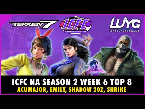 【Tekken 7 4.11】ICFC NA Season 2 Week 6 Top 8: Acumajor, Emily, Shadow 20z, Shrike