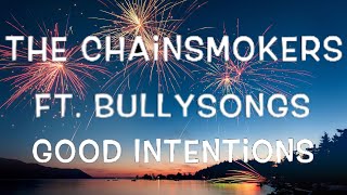 The Chainsmokers Ft. BullySongs - Good Intentions Lyrics