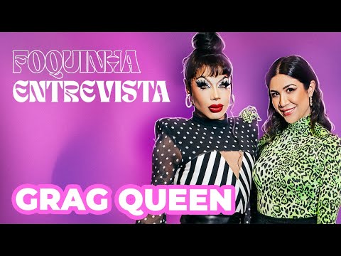 FOQUINHA ENTREVISTA: GRAG QUEEN | Ep. 8